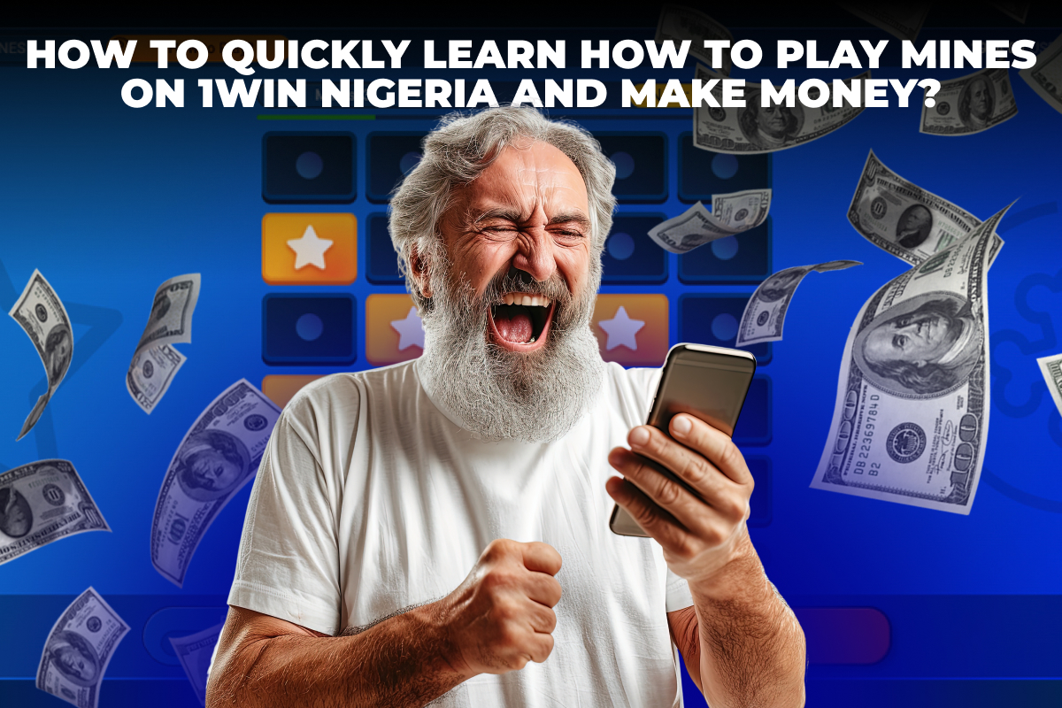 How to Quickly Learn How to Play Mines on 1Win Nigeria and Make Money?