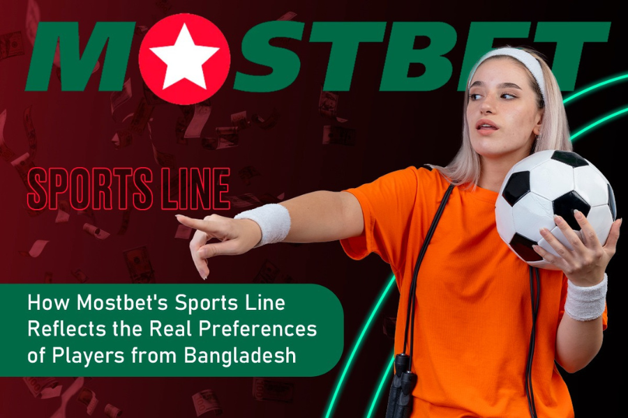 How Mostbet’s Sports Line Reflects the Real Preferences of Players from Bangladesh